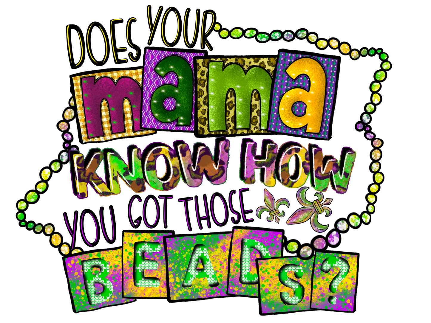 Does Your Mama Know how you got theses bead?