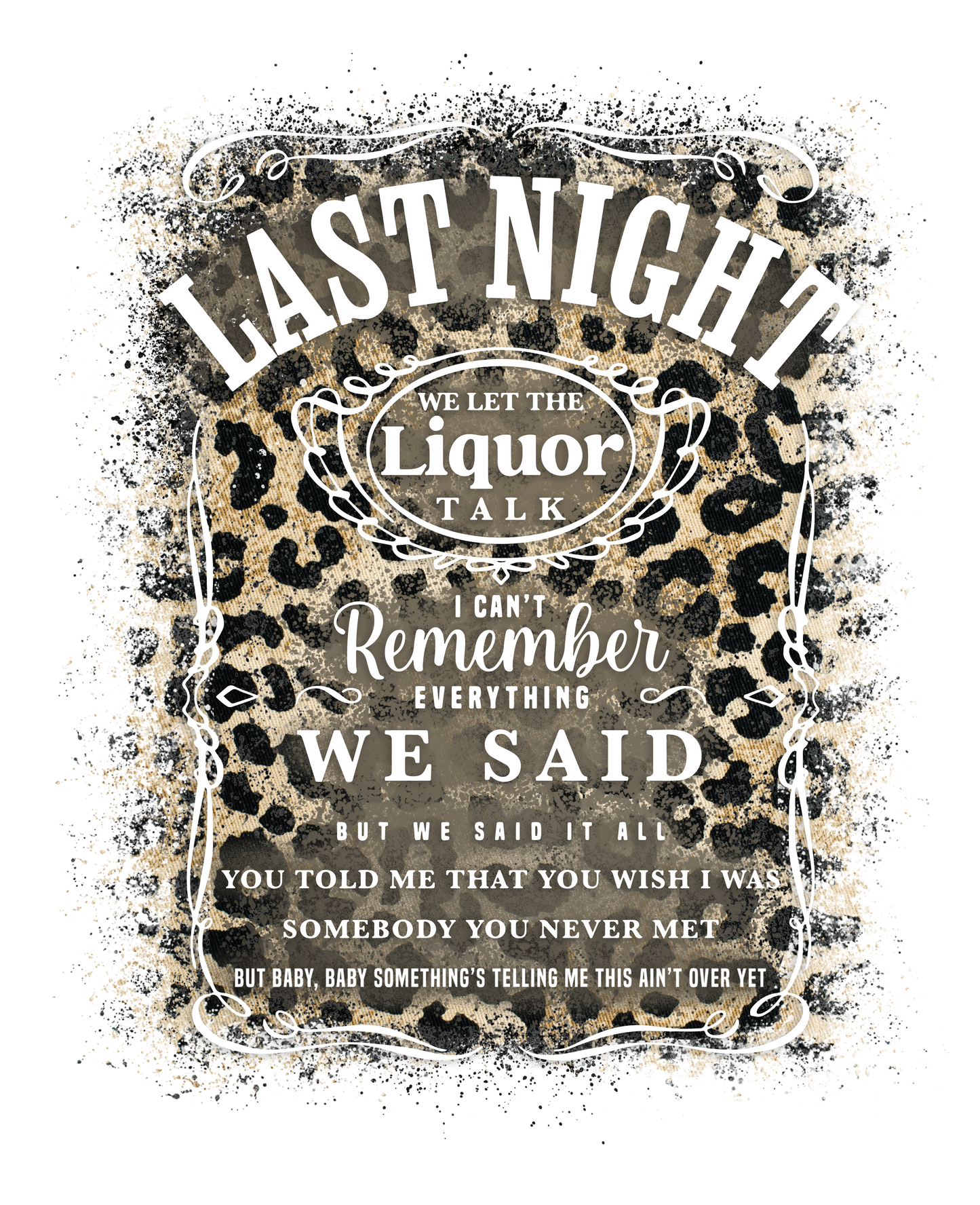 Last Night We let the liquor Talk- Brown Leopard