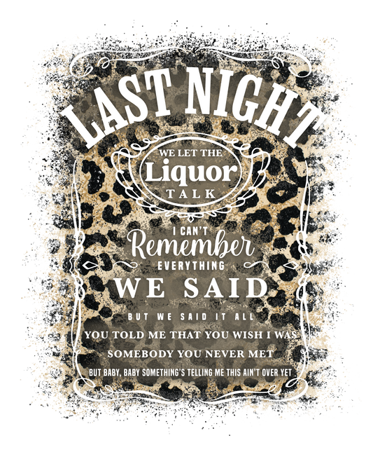 Last Night We let the liquor Talk- Brown Leopard