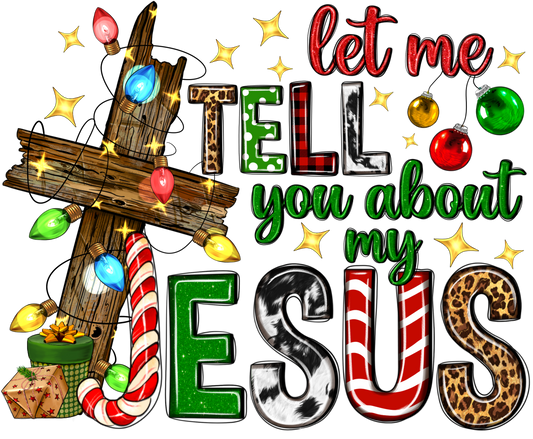 Let Me tell You About my Jesus