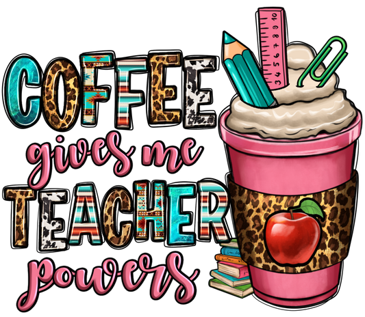 Coffee Gives Me Teacher Powers